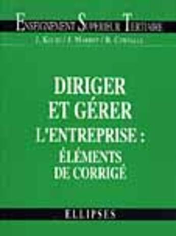 Couverture du livre « Diriger et gerer l'entreprise : corriges » de Koubi/Marret aux éditions Ellipses