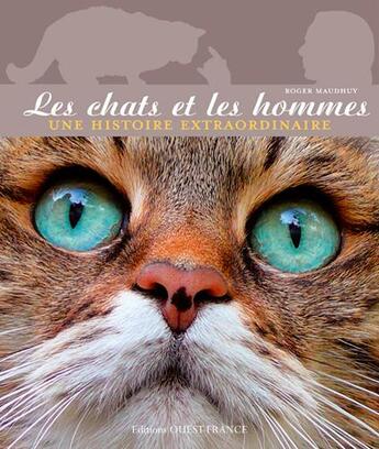 Couverture du livre « Les chats et les hommes ; une histoire extraordinaire » de Roger Maudhuy aux éditions Ouest France