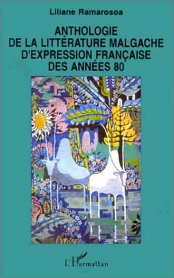 Couverture du livre « Anthologie de la littérature malgache d'expression française des années 80 » de Liliane Ramarosoa aux éditions L'harmattan
