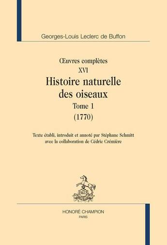 Couverture du livre « Oeuvres complètes Tome 16 ; histoire naturelle des oiseaux Tome 1 » de Georges-Louis Leclerc Buffon aux éditions Honore Champion