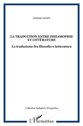 Couverture du livre « La traduction entre philosophie et litterature - la traduzione fra filosofia e letteratura » de Antonio Lavieri aux éditions L'harmattan