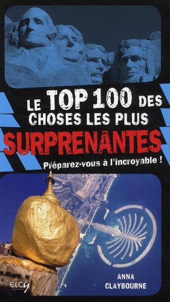 Couverture du livre « Le top 100 des choses les plus surprenantes » de Anna Claybourne aux éditions Elcy