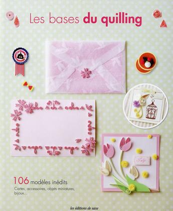 Couverture du livre « Les bases du quilling ; 106 modèles inédits ; cartes, accessoires, objets miniatures, bijoux » de  aux éditions De Saxe