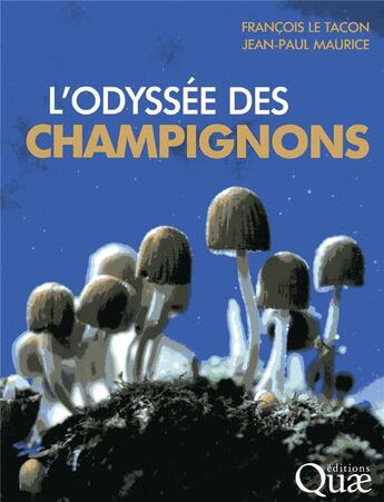 Couverture du livre « L'odyssée des champignons » de Francois Le Tacon et Jean-Paul Maurice aux éditions Quae