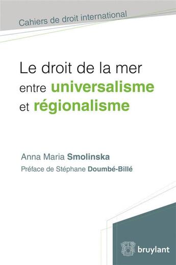 Couverture du livre « Le droit de la mer ; entre universalisme et régionalisme » de Anna Maria Smolinska aux éditions Bruylant