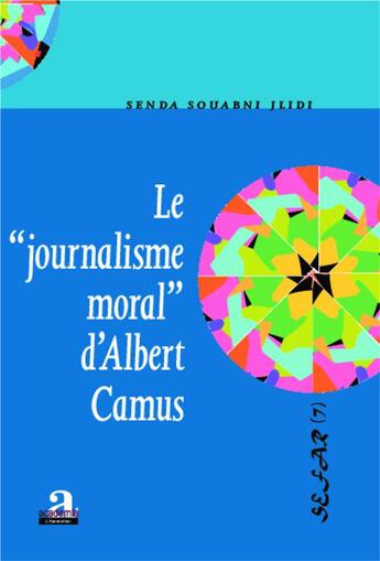 Couverture du livre « Le journalisme moral d'Albert Camus » de Senda Souabni Jlidi aux éditions Academia