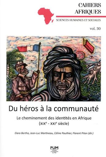 Couverture du livre « Du héros à la communauté ; le cheminement des identités en Afrique (XIXe-XXIe siècle) » de Jean-Luc Martineau et Celine Pauthier et Florent Piton et Elara Bertho aux éditions Pu Du Midi