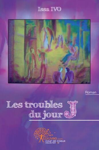 Couverture du livre « Les troubles du jour J » de Issa Ivo aux éditions Edilivre