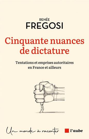 Couverture du livre « Cinquante nuances de dictature : tentations et emprises autoritaires en France et ailleurs » de Renee Fregosi aux éditions Editions De L'aube