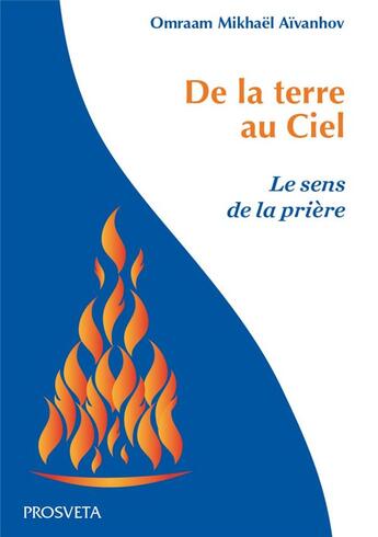 Couverture du livre « De la terre au ciel : le sens de la prière » de Mikhael Aivanhov O. aux éditions Prosveta