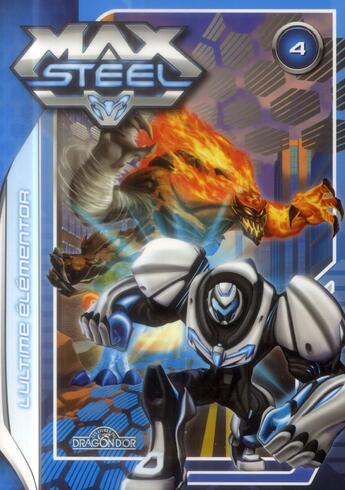 Couverture du livre « Max steel t04 l'ultime elementor - vol04 » de Mattel aux éditions Les Livres Du Dragon D'or