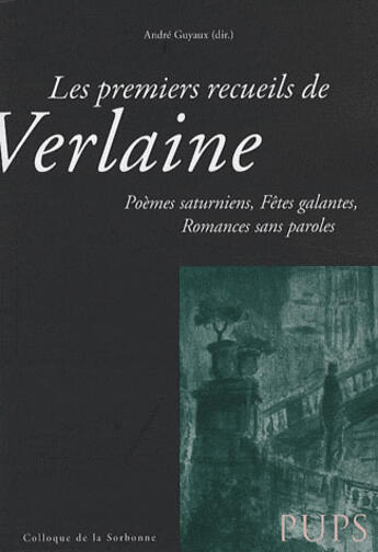 Couverture du livre « Premiers recueils de verlaine. poemes saturniens fetes galantes romances sans pa » de Andre Guyaux aux éditions Sorbonne Universite Presses