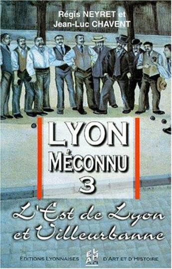 Couverture du livre « Lyon méconnu t.3 » de Chavent et Neyret aux éditions Elah