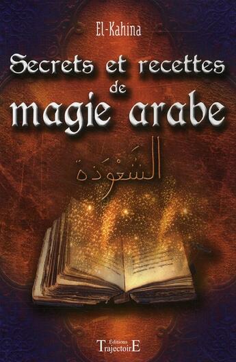 Couverture du livre « Secrets et recettes de magie arabe » de El-Kahina aux éditions Trajectoire