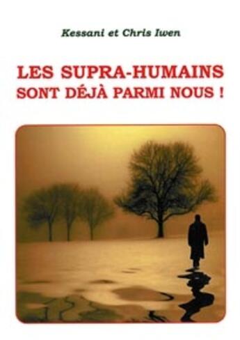 Couverture du livre « Les supra-humains sont déjà parmi nous ! » de Kessani & Chris Iwen aux éditions Altess