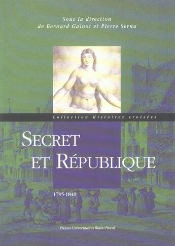 Couverture du livre « Secret et république, 1795-1840 » de Sern Gainot Bernard aux éditions Pu De Clermont Ferrand