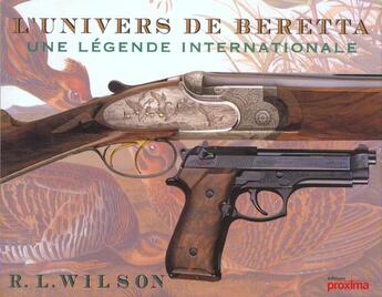 Couverture du livre « L'Univers De Beretta ; Une Legende Internationale » de R-L Wilson aux éditions Proxima