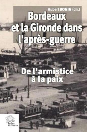 Couverture du livre « Bordeaux et la Gironde dans l'après-guerre ; de l'armistice à la paix (novembre 1918-été 1921) » de Collectif et Hubert Bonin aux éditions Croit Vif