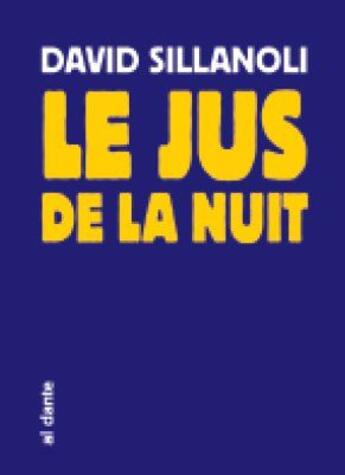 Couverture du livre « Le jus de la nuit » de David Sillanoli aux éditions Al Dante