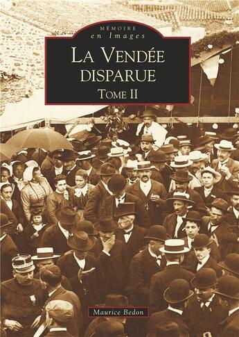 Couverture du livre « La Vendée disparue Tome 2 » de Maurice Bedon aux éditions Editions Sutton