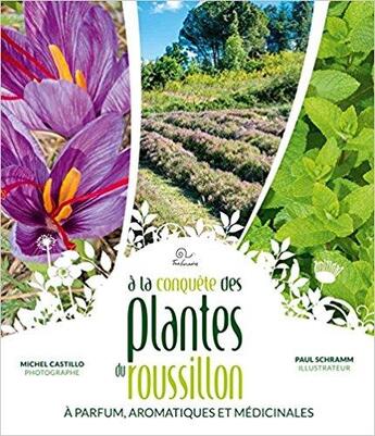 Couverture du livre « A la conquête des plantes du Roussillon ; à parfum, aromatiques et médicinales » de Michel Castillo et Paul Schramm aux éditions Trabucaire