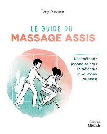 Couverture du livre « Le guide du massage assis : une méthode japonaise pour se détendre et se libérer du stress » de Tony Neuman aux éditions Medicis