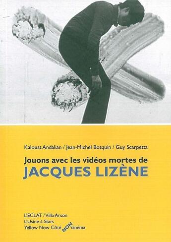 Couverture du livre « Jouons avec les vidéos mortes de Jacques Lizène » de Andalian K/Scarpetta aux éditions Yellow Now