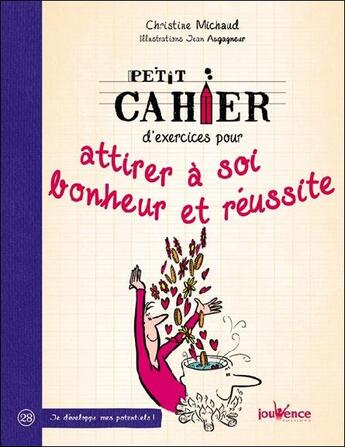 Couverture du livre « Petit cahier d'exercices ; pour attirer à soi bonheur et réussite » de Christine Michaud et Jean Augagneur aux éditions Jouvence