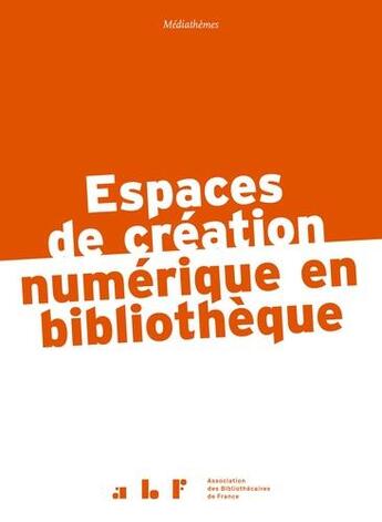 Couverture du livre « Espaces de création numérique en bibliothèque » de  aux éditions Abf