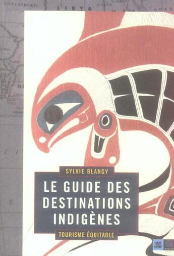 Couverture du livre « Le guide des destinations indigenes ; tourisme equitable » de Sylvie Blangy aux éditions Indigene