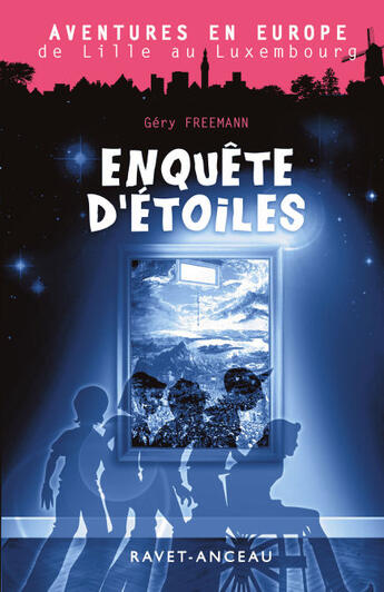 Couverture du livre « Enquête d'étoiles ; aventures en Europe de Lille à Luxembourg » de Gery Freemann aux éditions Ravet-anceau