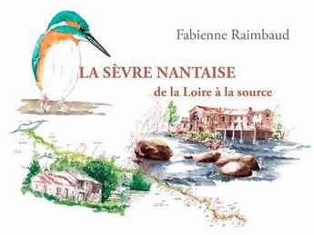 Couverture du livre « La sèvre nantaise, de la Loire à la source » de Fabienne Raimbaud aux éditions Coiffard