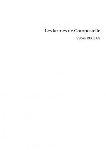 Couverture du livre « Les larmes de Compostelle » de Sylvia Reclus aux éditions Thebookedition.com