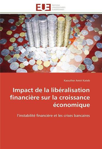 Couverture du livre « Impact de la liberalisation financiere sur la croissance economique - l'instabilite financiere et le » de Amiri Kateb Kaouther aux éditions Editions Universitaires Europeennes