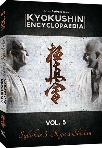 Couverture du livre « Kyokushin encyclopaedia Tome 5 ; syllabus 3e Kyu à Shodan » de Bertrand Kron aux éditions Em