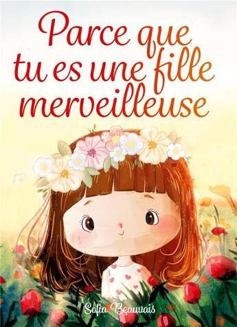 Couverture du livre « Parce que tu es une fille merveilleuse : Des histoires inspirantes sur le courage, la force intérieure et la confiance en soi » de Sofia Beauvais aux éditions Pisionary