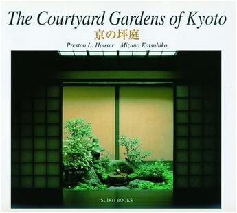 Couverture du livre « The courtyard gardens of kyoto » de Houser Preston L. aux éditions Nippan