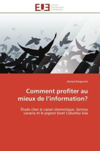 Couverture du livre « Comment profiter au mieux de l'information? - etude chez le canari domestique, serinus canaria et le » de Belguermi Ahmed aux éditions Editions Universitaires Europeennes