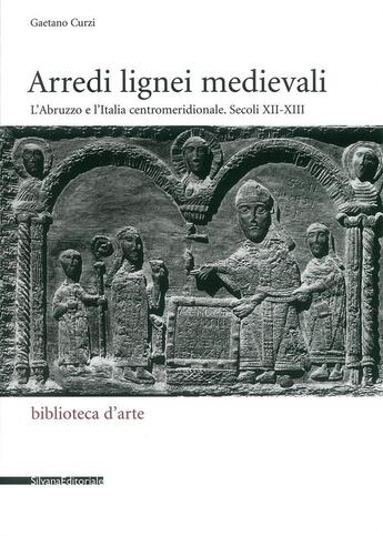 Couverture du livre « Arredi lignei medievali : l'Abruzzo e l'Italia centromeridionale ; secoli XII e XIII » de Gaetano Curzi aux éditions Silvana