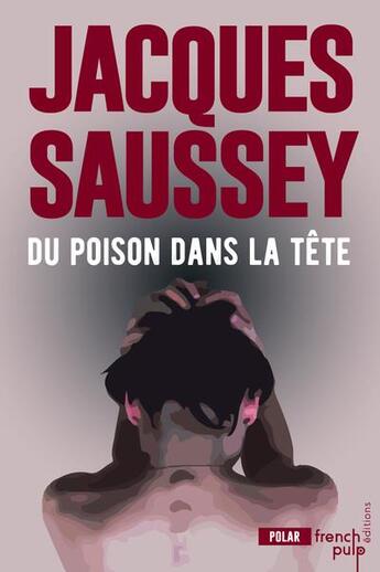 Couverture du livre « Du poison dans la tête » de Jacques Saussey aux éditions French Pulp