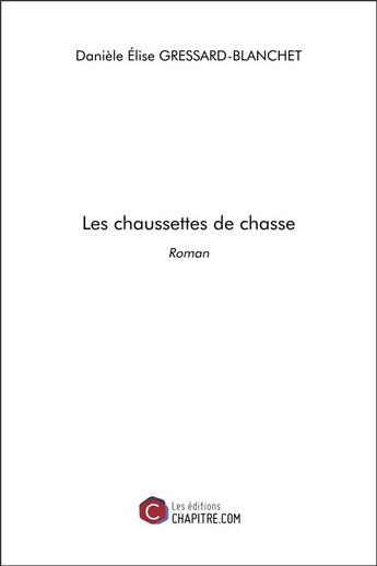 Couverture du livre « Les chaussettes de chasse » de Daniele Elise Gressard-Blanchet aux éditions Chapitre.com