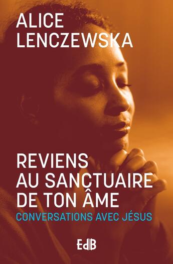 Couverture du livre « Reviens au sanctuaire de ton âme : Conversations avec Jésus » de Alice Lenczewska aux éditions Des Beatitudes