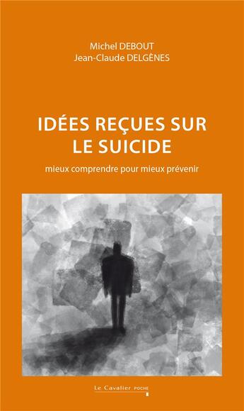 Couverture du livre « Suicide, un cri sliencieux - mieux comprendre pour mieux prevenir » de Delgenes/Debout aux éditions Le Cavalier Bleu