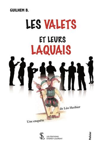 Couverture du livre « Les valets et leurs laquais - une enquete de leo herbier » de Guilhem B aux éditions Sydney Laurent