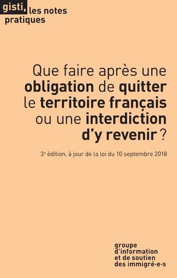 Couverture du livre « Que faire après une obligation de quitter le territoire français ou une interdiction d'y revenir (3e édition) » de Gisti aux éditions Gisti