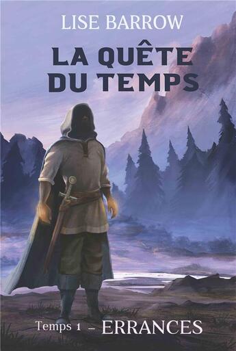 Couverture du livre « LA QUÊTE DU TEMPS tome 1 : Errances » de Lise Barrow aux éditions La Plume Et Le Parchemin