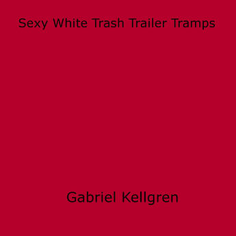 Couverture du livre « Sexy White Trash Trailer Tramps » de Gabriel Kellgren aux éditions Epagine