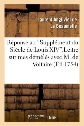 Couverture du livre « Réponse au Supplément du Siècle de Louis XIV. Lettre sur mes démêlés avec M. de Voltaire. » de Laurent De Angliviel De La Beaumelle aux éditions Hachette Bnf