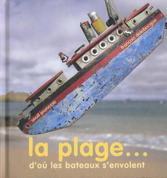 Couverture du livre « Plage D'Ou Les Bateaux S'Envolent (La) » de Francois Delebecque aux éditions Seuil Jeunesse