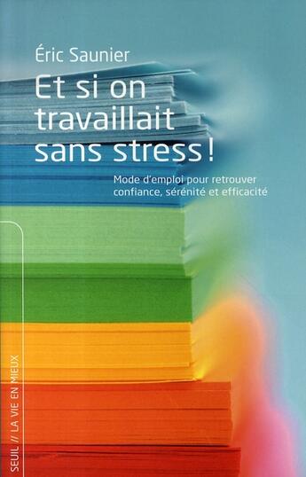 Couverture du livre « Et si on travaillait sans stress ! » de Eric Saunier aux éditions Seuil